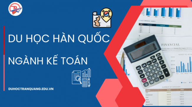Du học Hàn Quốc ngành kế toán: Cơ hội nghề nghiệp toàn cầu với chi phí hợp lý